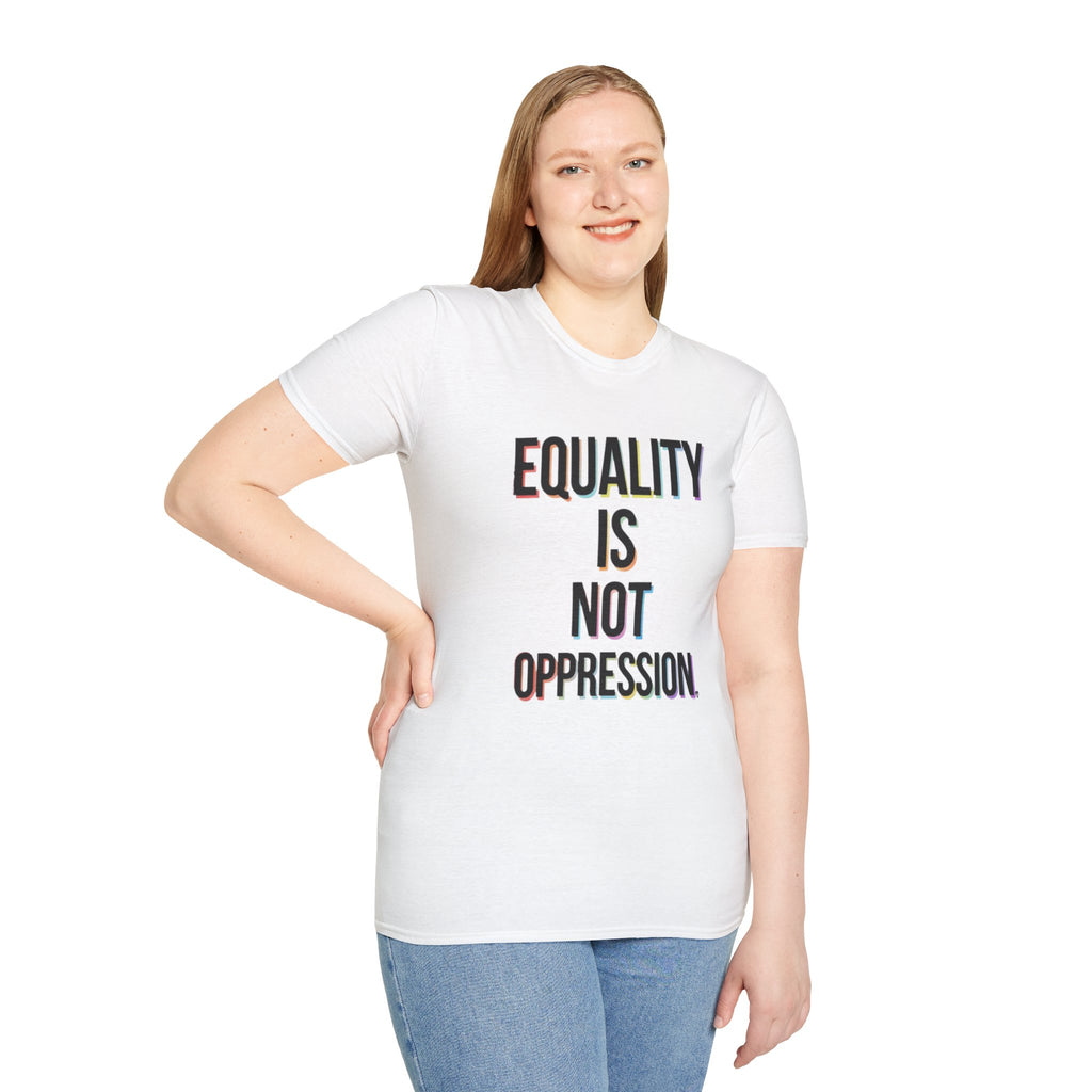 Equality Is Not Oppression T-Shirt — Social Justice Statement Tee