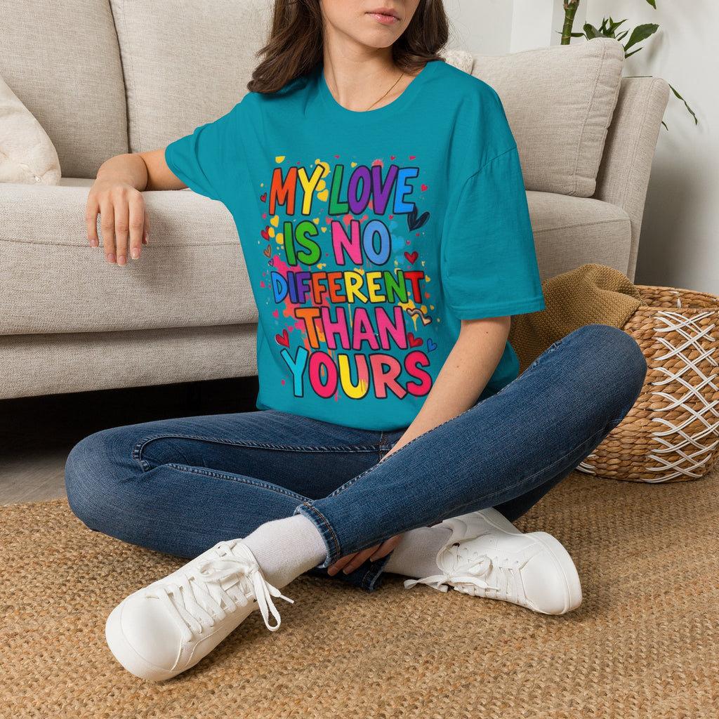 My Love is No Different Than Yours Pride Unisex T-Shirt