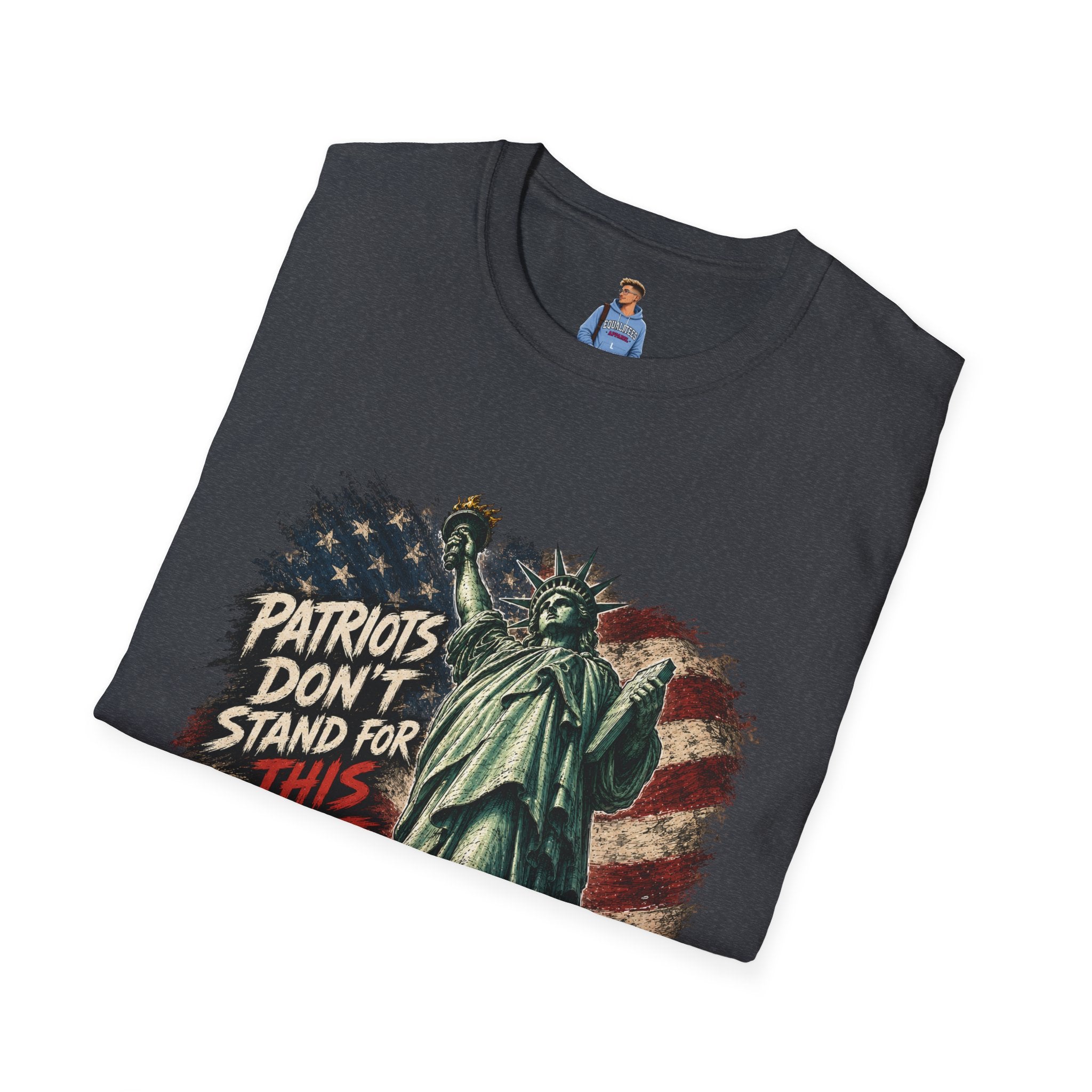 Patriots Don’t Stand For This T-Shirt — Statue of Liberty & Distressed Flag Graphic