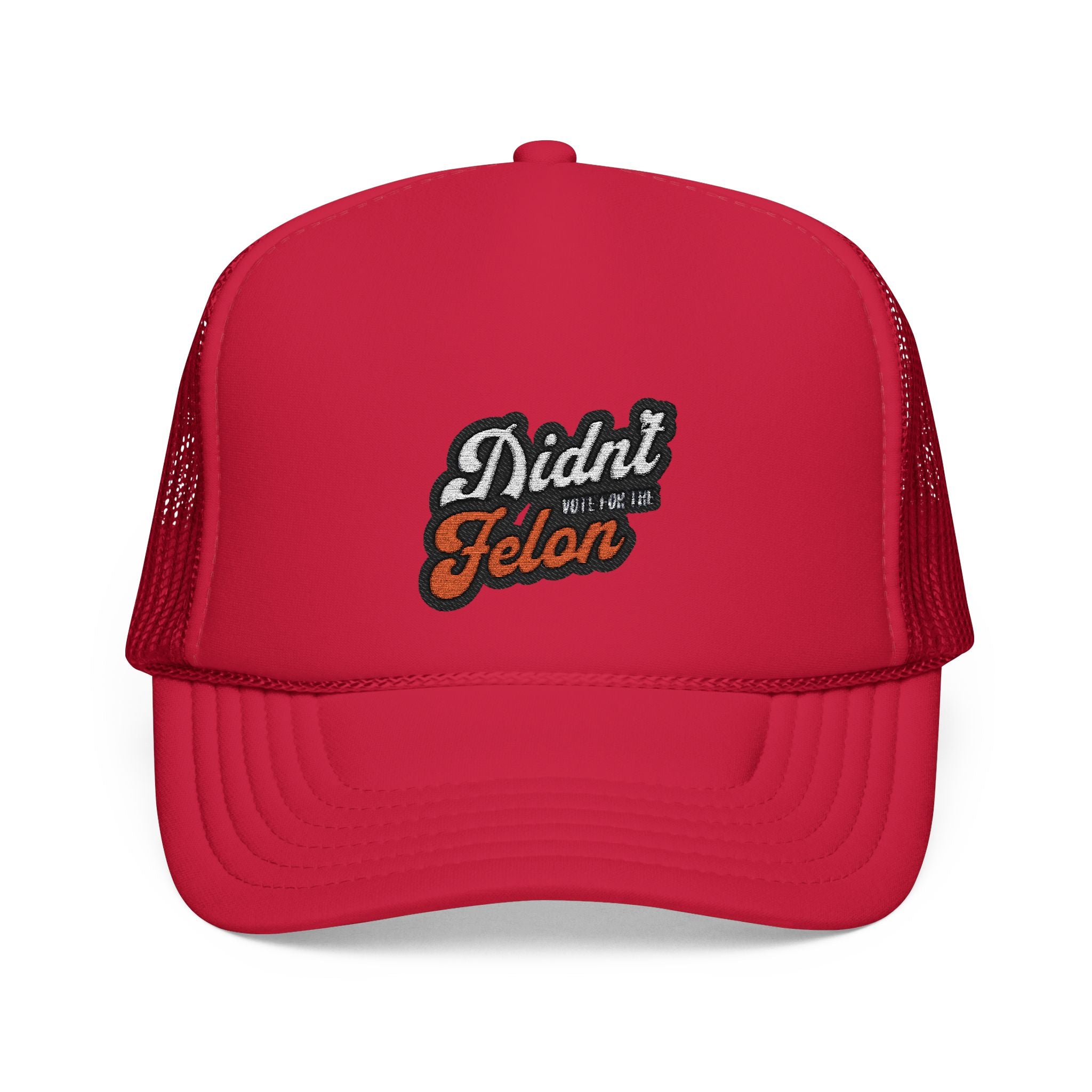 Embroidered Foam Trucker Hat - 'Didn't Vote for the Felon' Design - Political Accessory