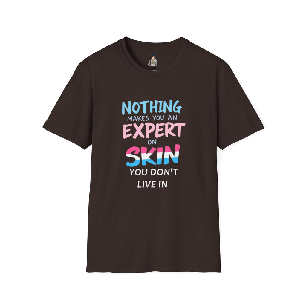 Nothing Makes You an Expert on Skin You Don't Live In Trans Pride Ally Tee
