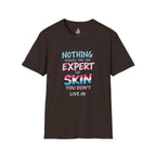 Nothing Makes You an Expert on Skin You Don't Live In Trans Pride Ally Tee