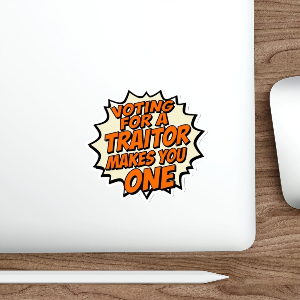 Die-Cut Stickers - Voting for a Traitor Makes You One