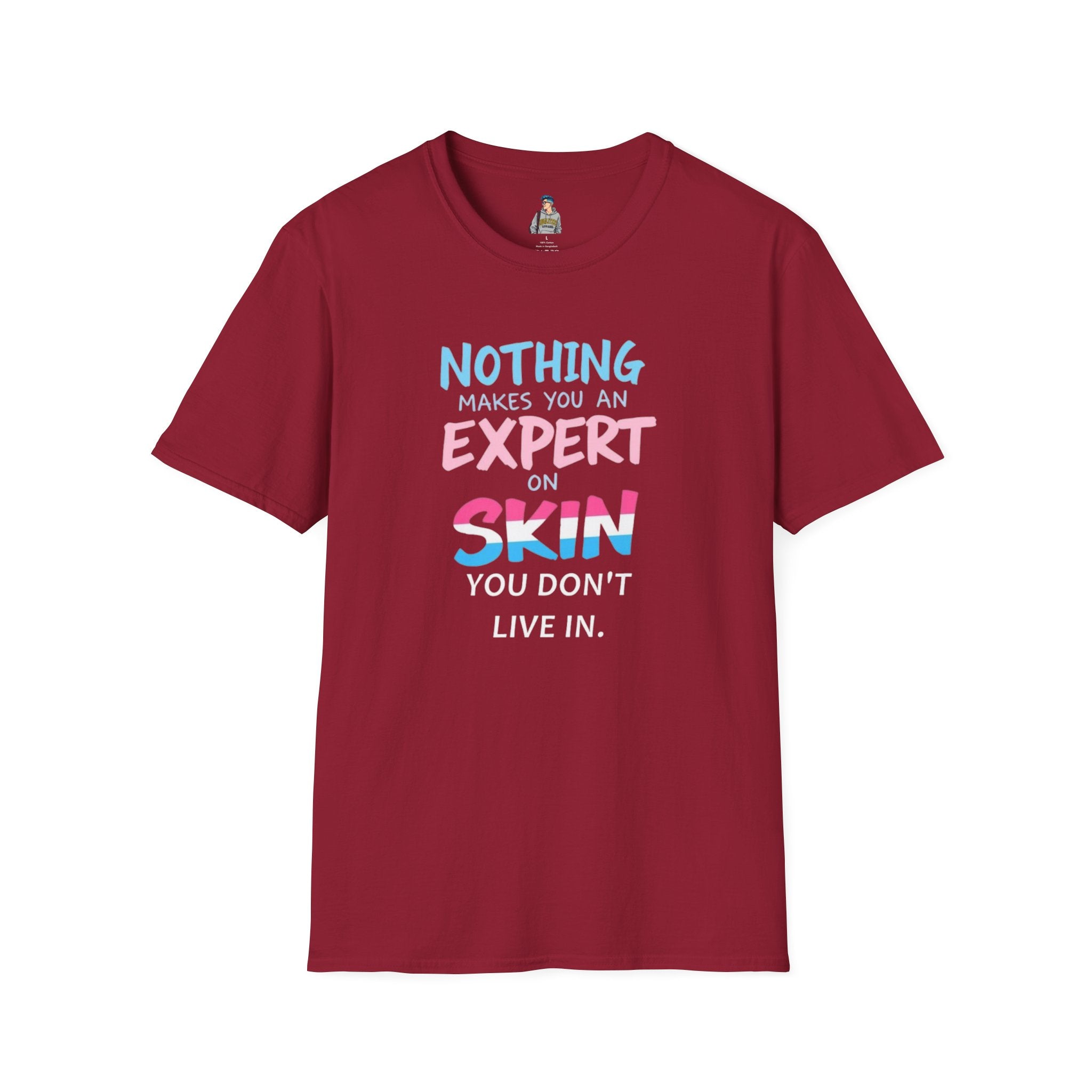 Unisex Softstyle T-Shirt: Nothing Makes You an Expert on Skin You Don't Live In - Let Trans People Live Design