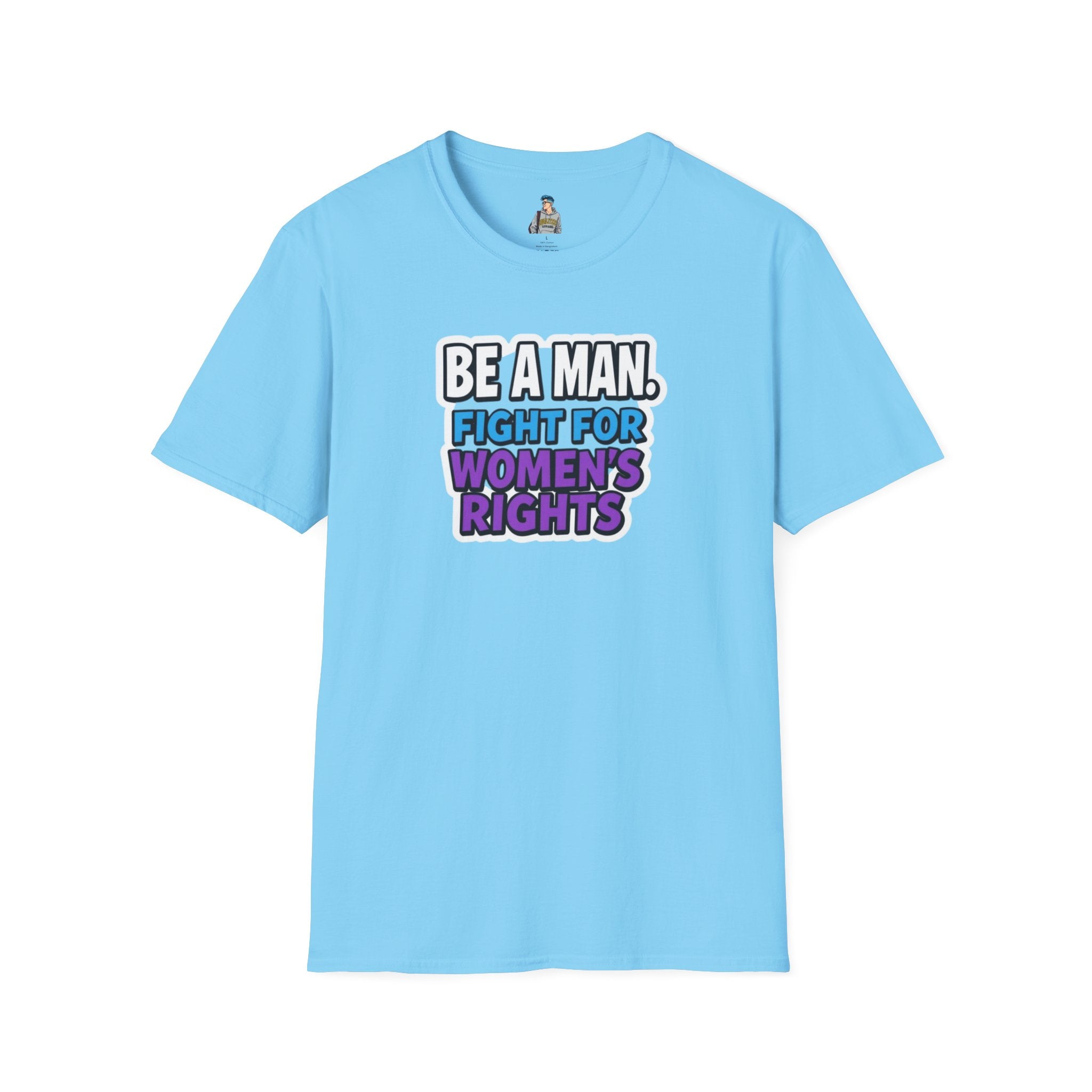 Unisex Softstyle T-Shirt - 'Be a Man, Fight for Women's Rights' - Empowerment Tee