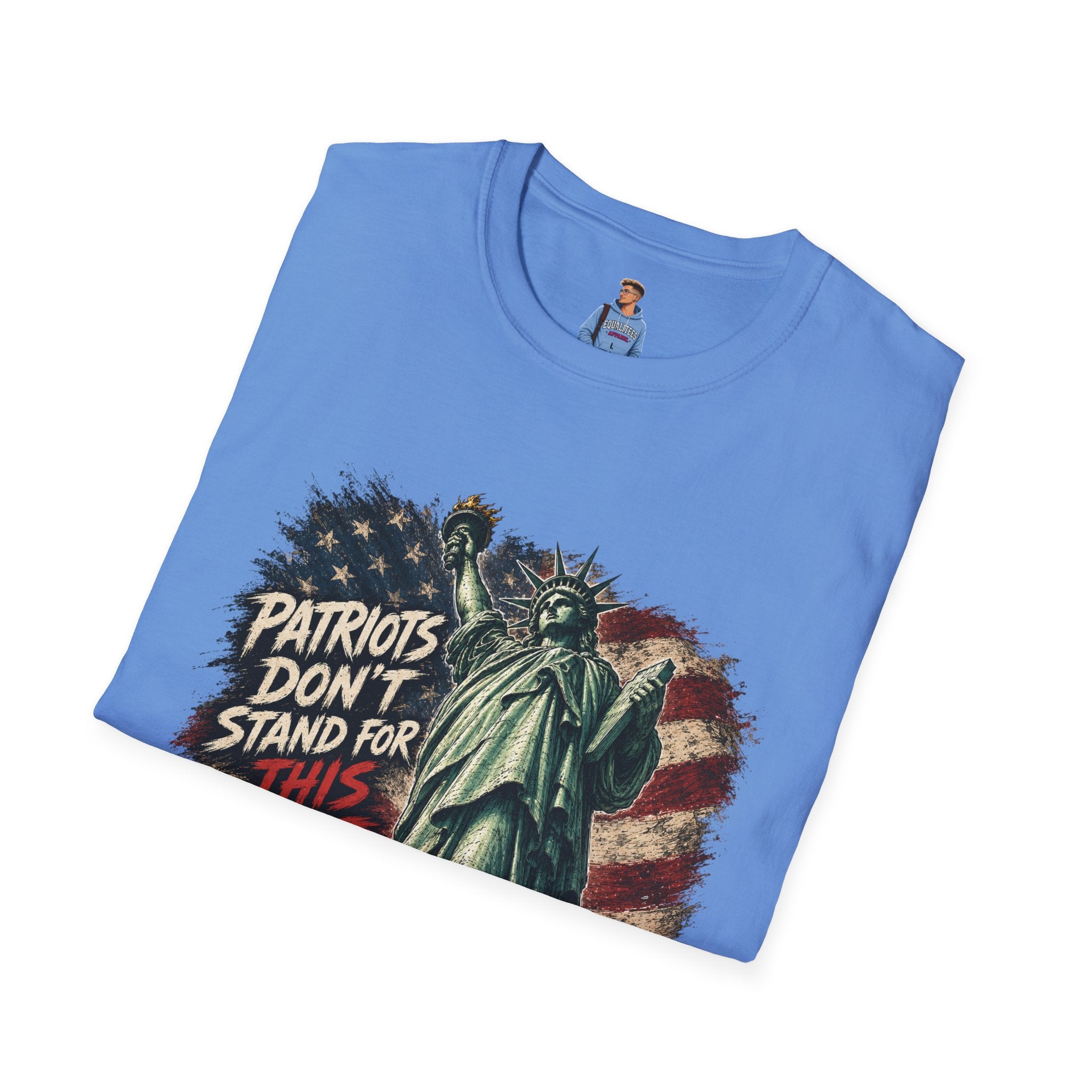 Patriots Don’t Stand For This T-Shirt — Statue of Liberty & Distressed Flag Graphic