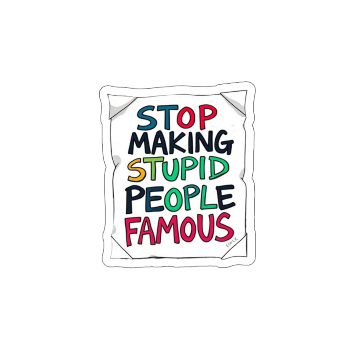 Die-Cut Stickers - Stop Making Stupid People Famous