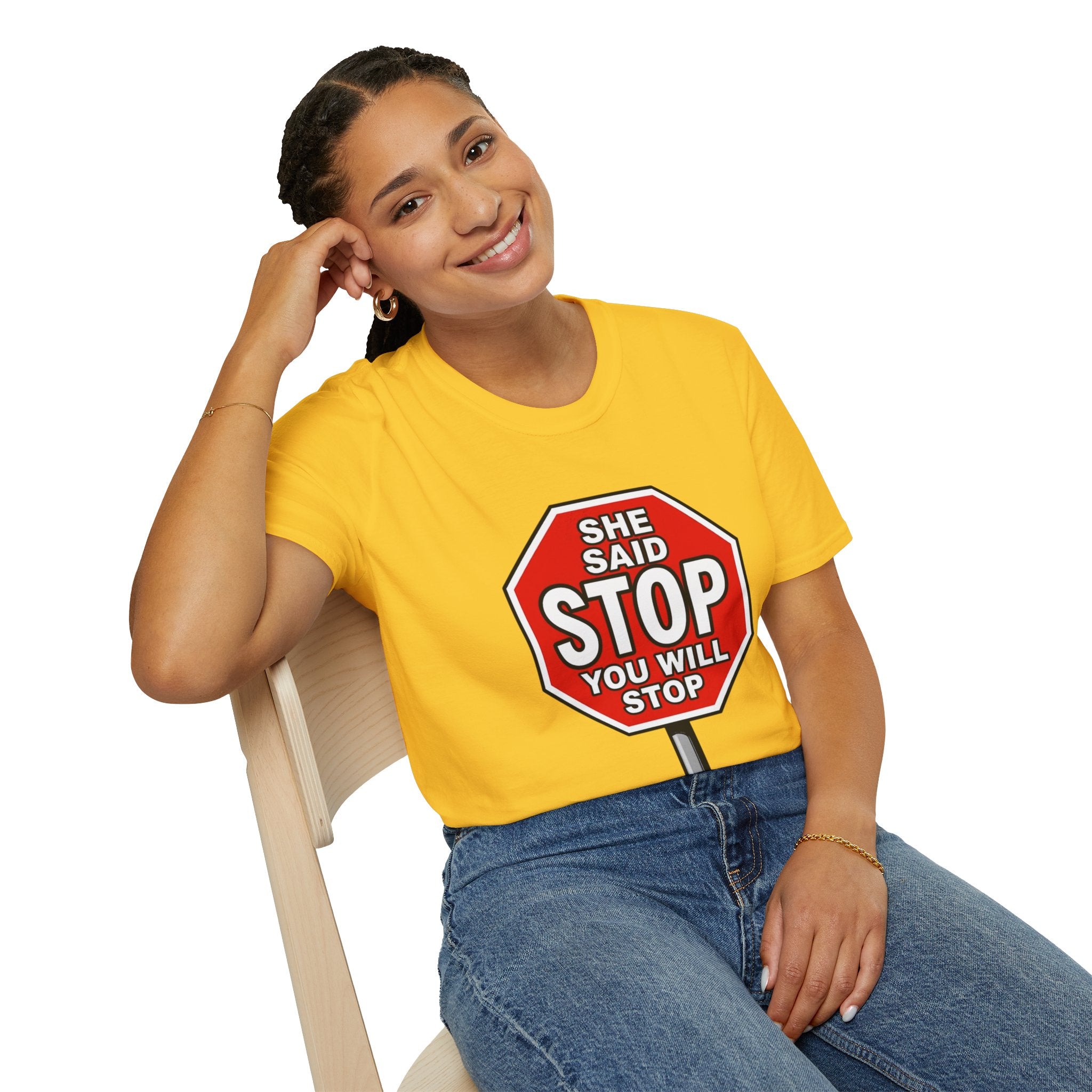 She Said STOP You Will Stop - Graphic T-Shirt