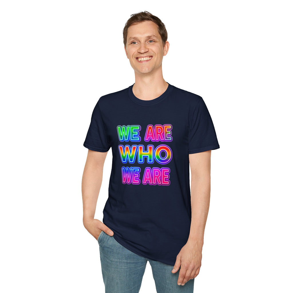 Pride Statement T-Shirt - 'We Are Who We Are' - Unisex Softstyle Tee for Self-Expression