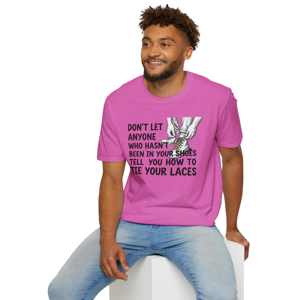 Don't Let Anyone Tell You How To Tie Your Laces T-Shirt