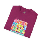 QUEER PEOPLE BELONG EVERYWHERE - Softstyle Unisex T-Shirt