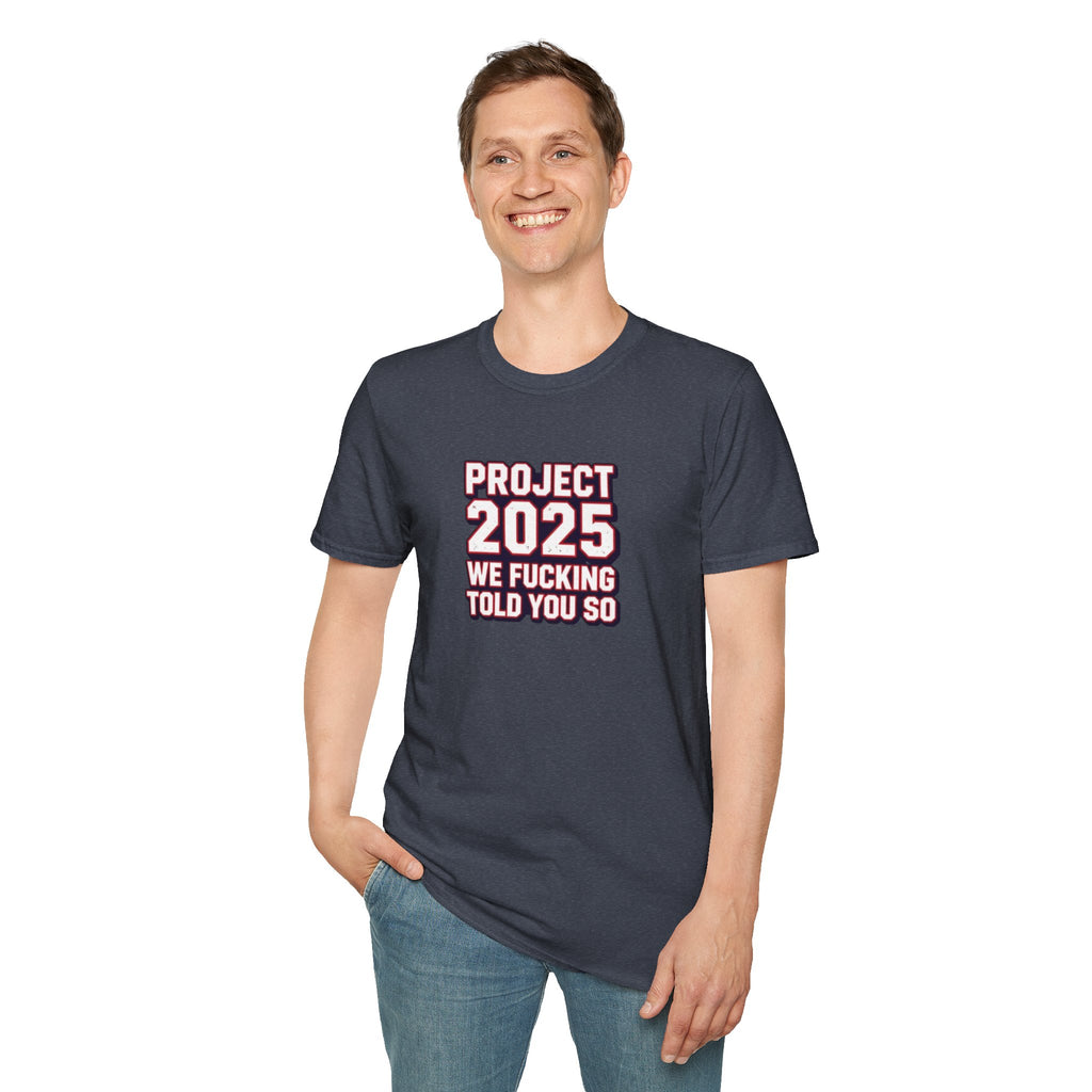 Project 2025 We F**KING Told You So Political Protest Tee