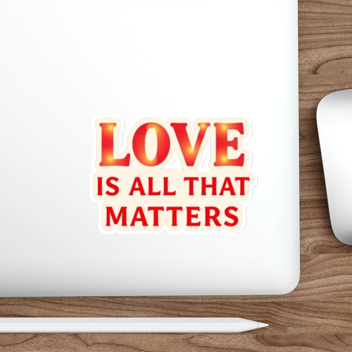 Die-Cut Stickers - LOVE IS ALL THAT MATTERS