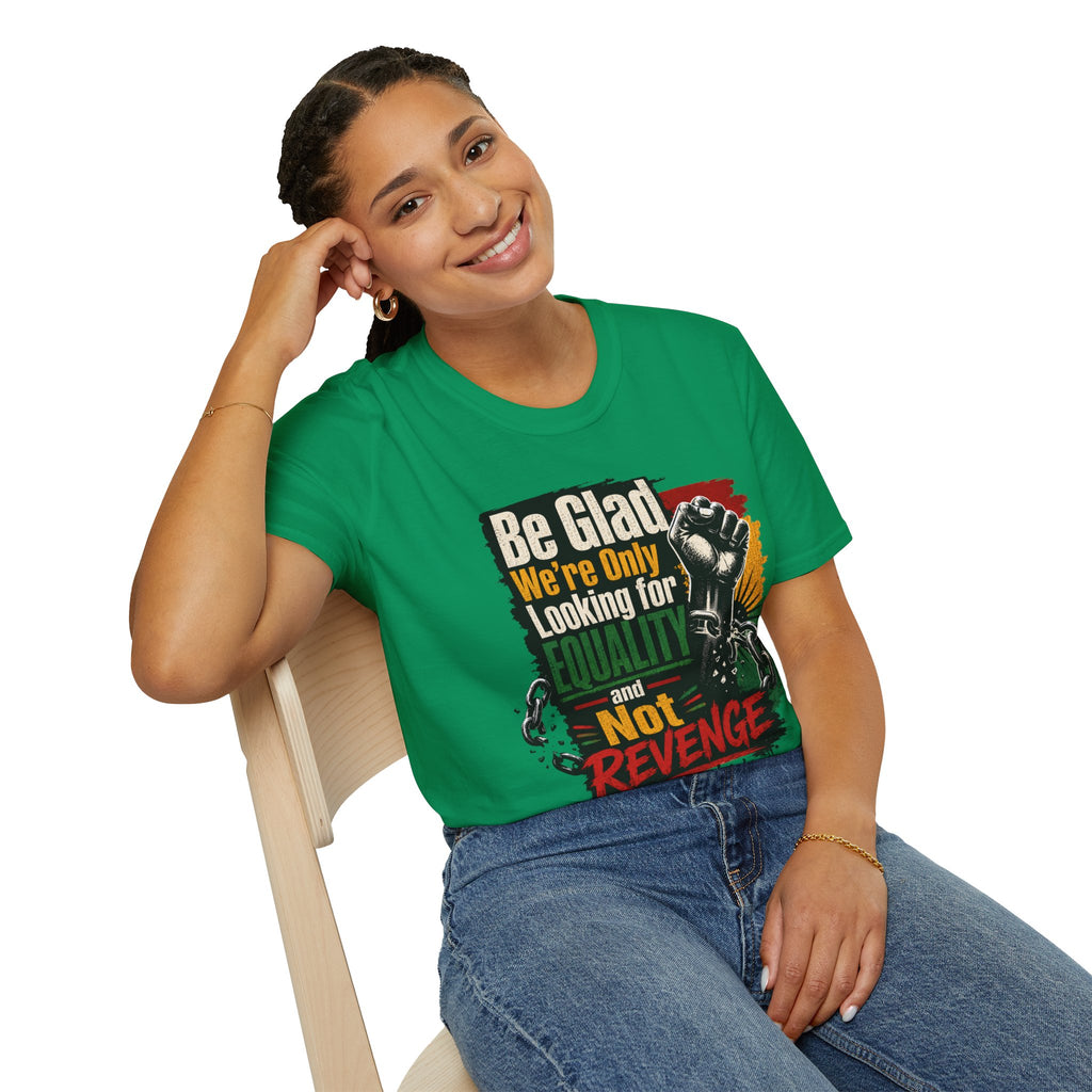 Be Glad We’re Only Looking for Equality T-Shirt — Black Power Fist Social Justice Tee