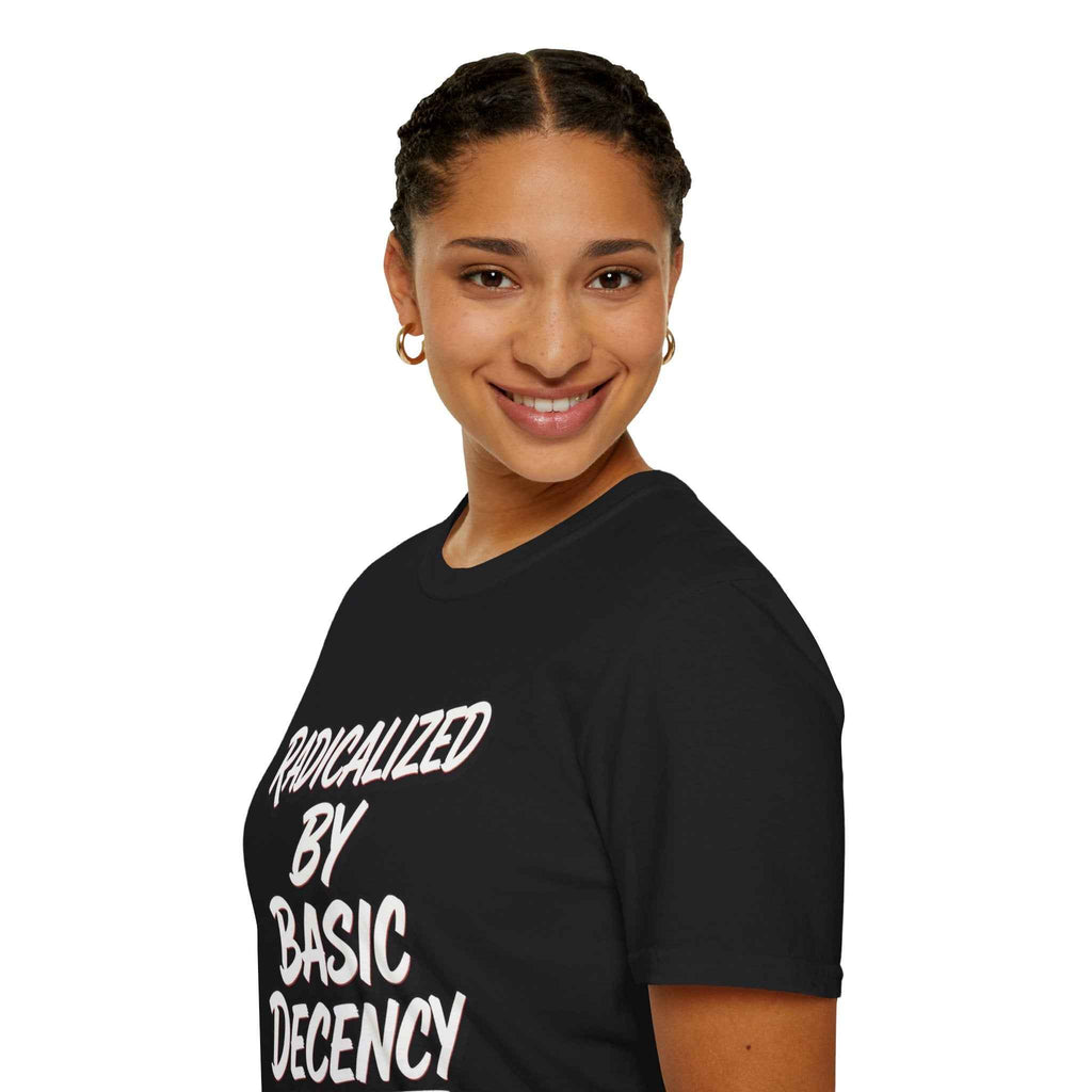 T-Shirt — "Radicalized by Basic Decency" Graphic Tee | Social Justice Slogan Shirt