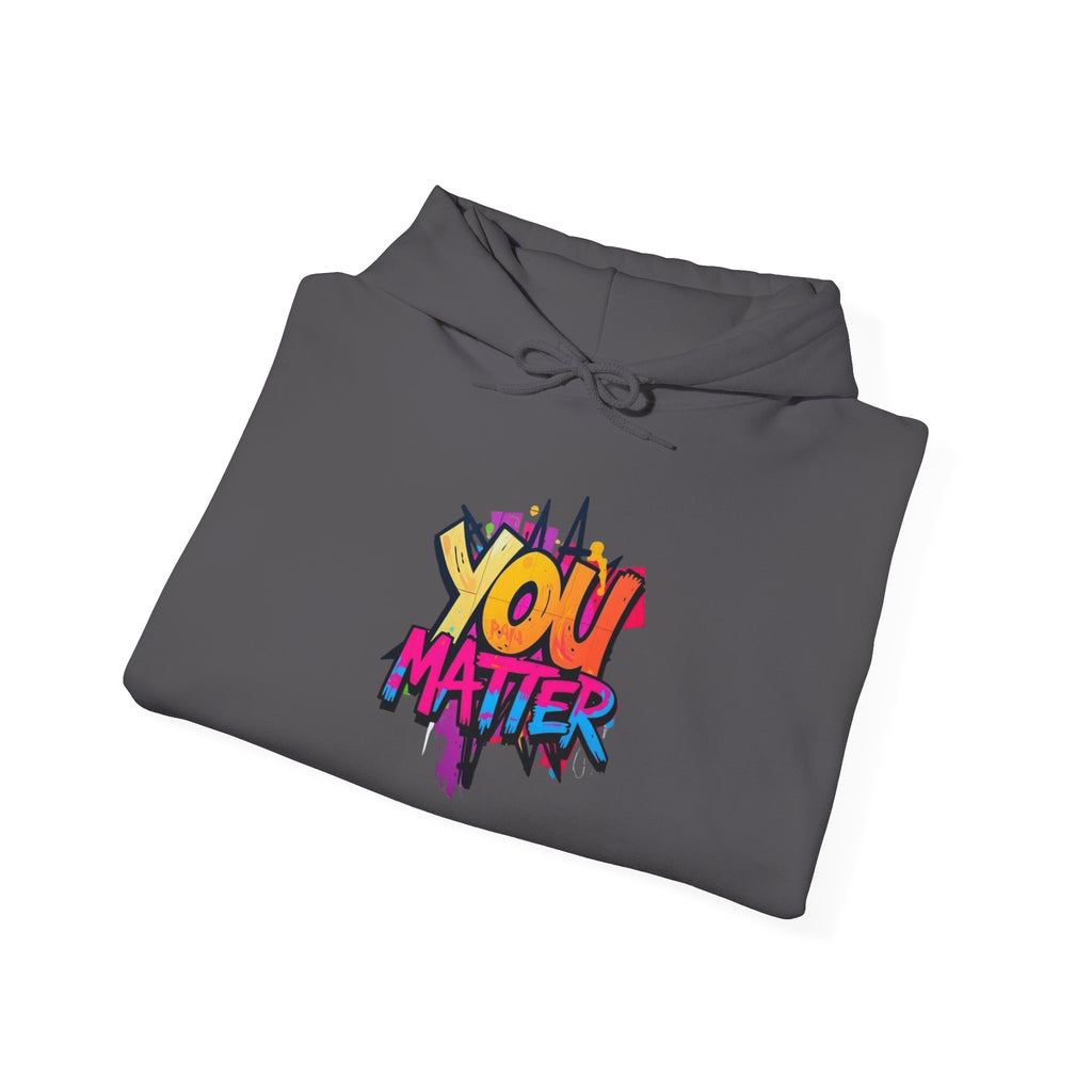 You Matter Hooded Sweatshirt - Unisex Heavy Blend - Colorful & Inspiring