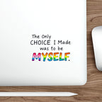 Die-Cut Stickers - THE ONLY CHOICE I MADE WAS TO BE MYSELF
