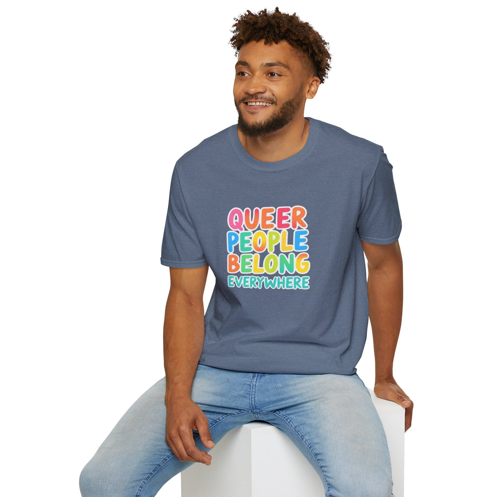 QUEER PEOPLE BELONG EVERYWHERE T-Shirt