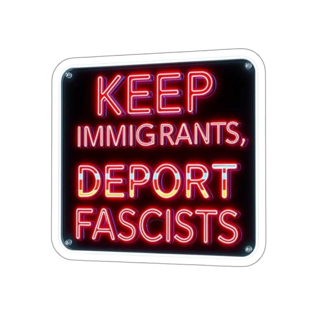 Die-Cut Stickers -  Neon Sign colors Keep Immigrants, Deport Fascists