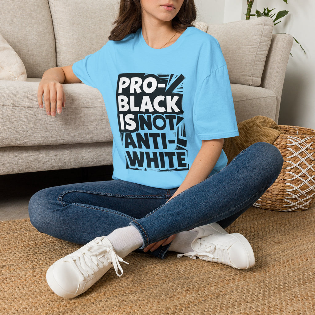 Pro-Black Is Not Anti-White Statement T-Shirt