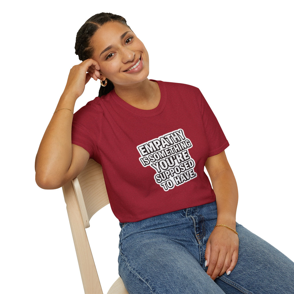 Empathy is Something You're Supposed to have Tee