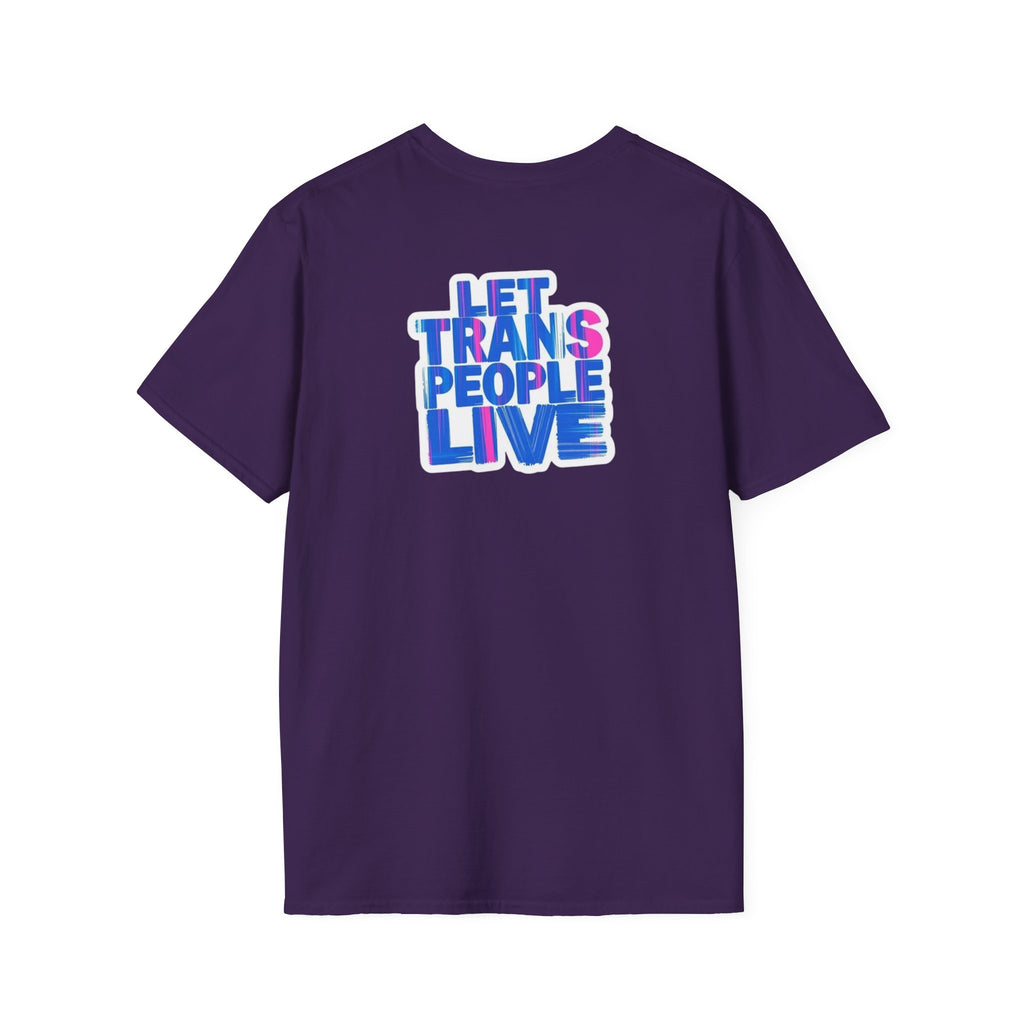 Unisex Softstyle T-Shirt: Nothing Makes You an Expert on Skin You Don't Live In - Let Trans People Live Design