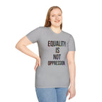 Equality Is Not Oppression T-Shirt