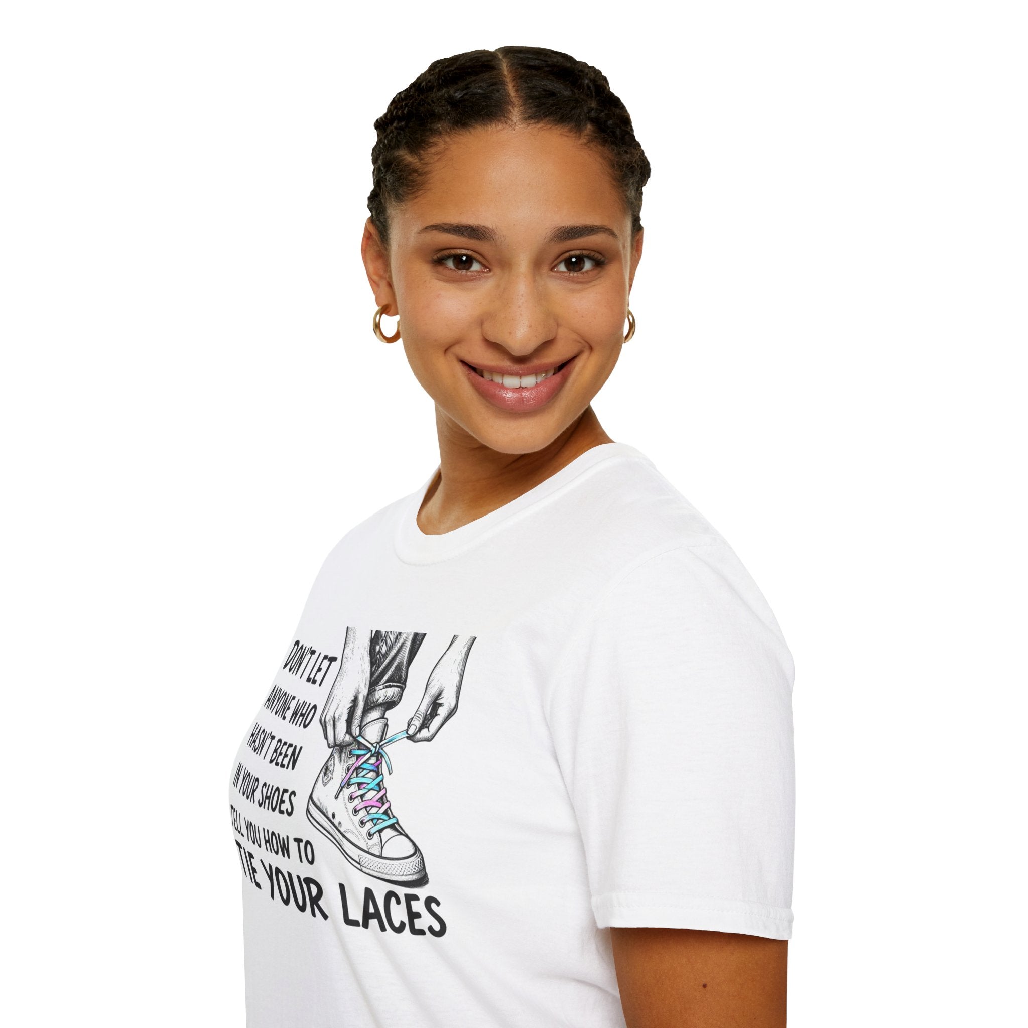 Don't Let Anyone T-Shirt — “Don’t Let Anyone Who Hasn’t Been In Your Shoes Tell You How To Tie Your Laces” Trans Colors