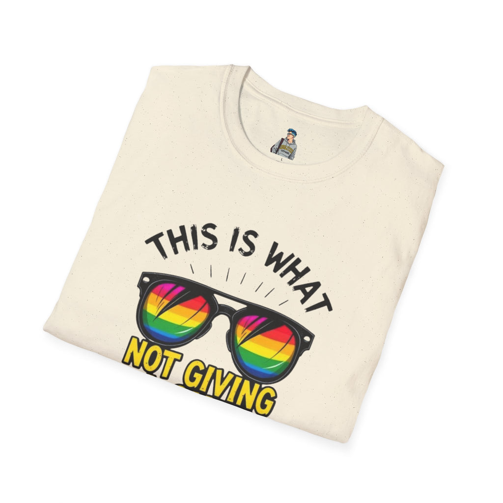 This Is What Not Giving a Shit What You Think Looks Like Sunglasses Pride Tee