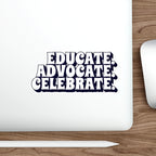 Die-Cut Stickers - Educate Advocate Celebrate Black and White Bold Design