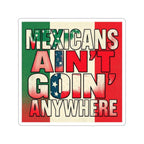 Die-Cut Stickers - Mexicans Ain't Goin' Anywhere