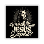 Die-Cut Stickers - Who Would Jesus Deport?