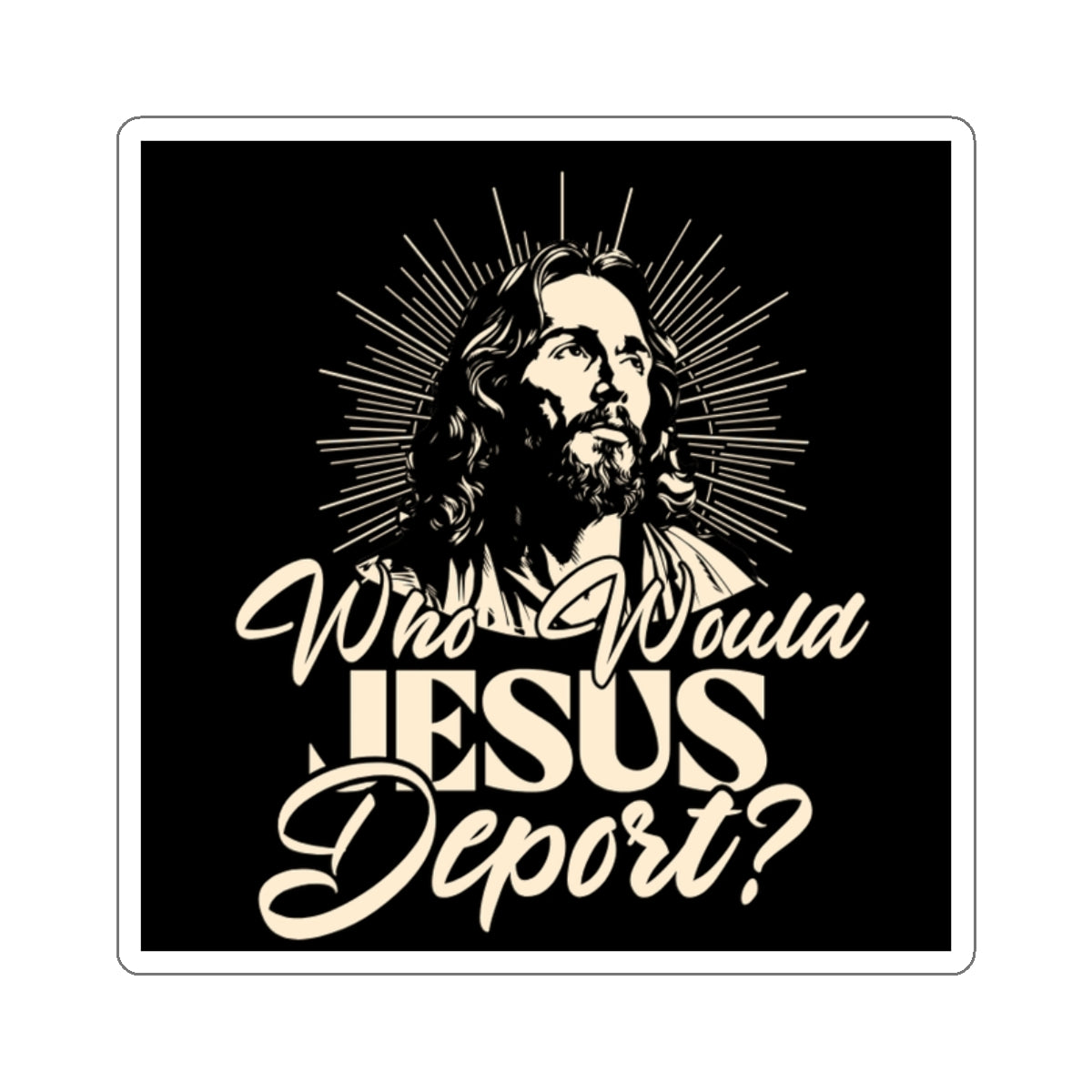 Die-Cut Stickers - Who Would Jesus Deport?