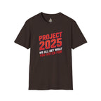 Project 2025 We All Get What You Voted For Political Tee