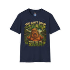 T-Shirt — "You Can't Drain the Swamp when you ARE the Swamp" Graphic Tee
