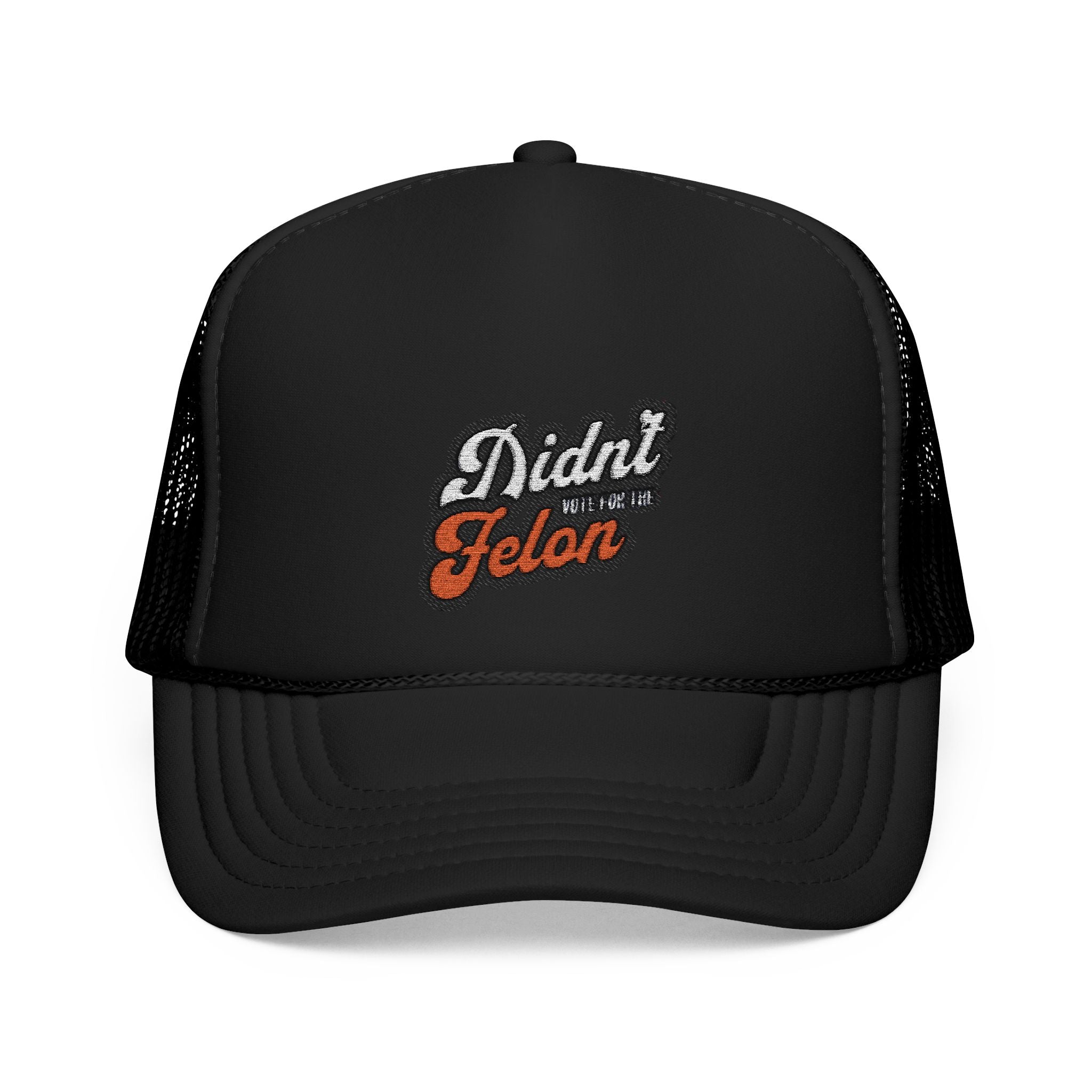 Embroidered Foam Trucker Hat - 'Didn't Vote for the Felon' Design - Political Accessory
