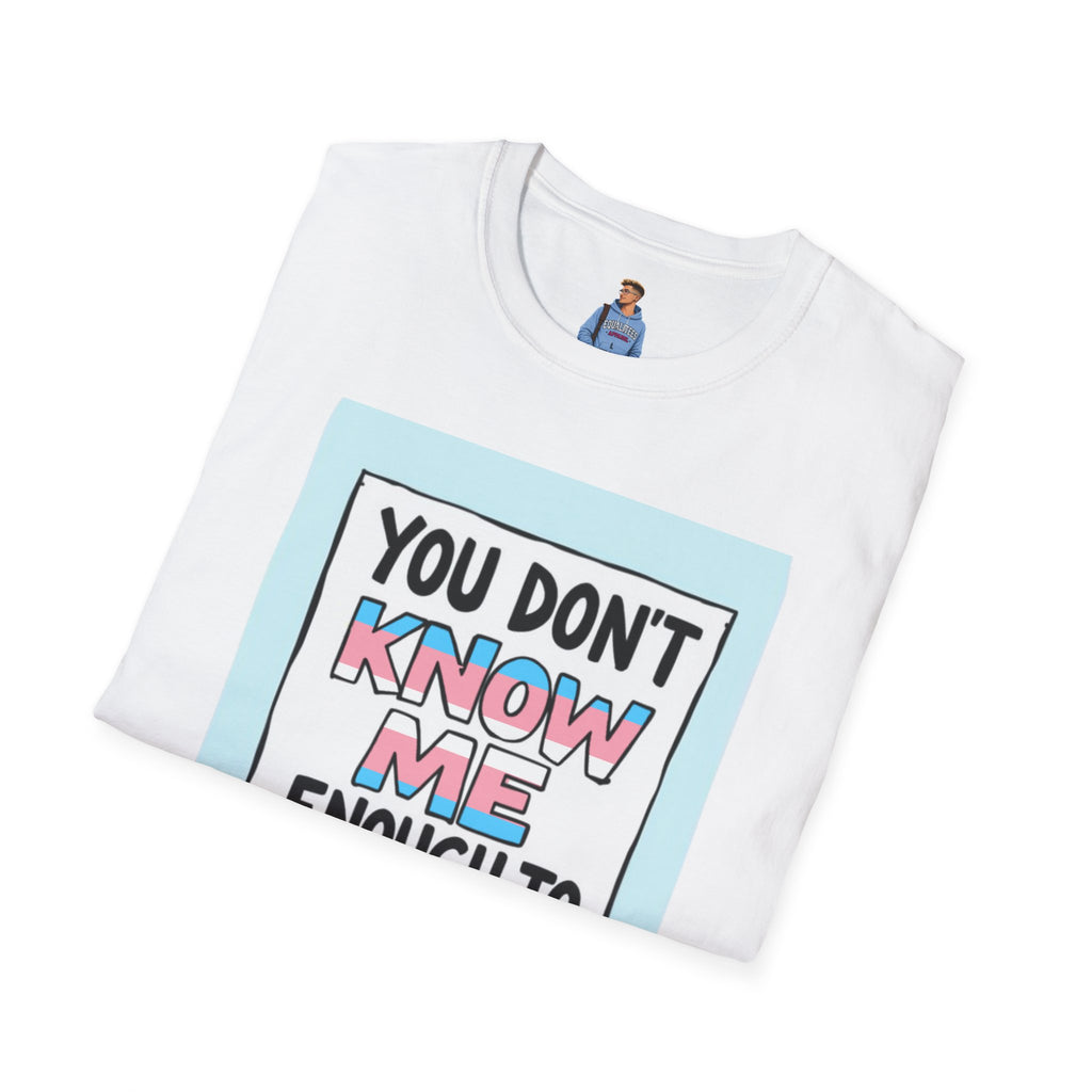 You Don't Know Me Enough to Hate Me Trans Pride T-Shirt - Unisex Softstyle Tee for Casual Wear