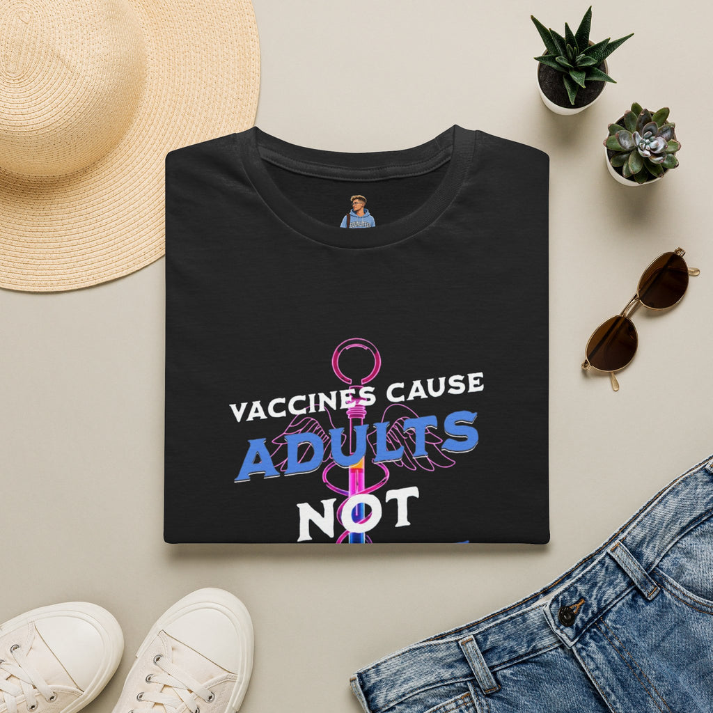 Vaccines Cause Adults Not Autism T-Shirt