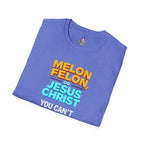 Funny Unisex T-Shirt - "Melon, Felon, or Jesus Christ" Graphic Tee