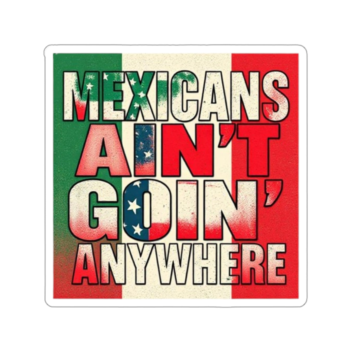 Die-Cut Stickers - Mexicans Ain't Goin' Anywhere