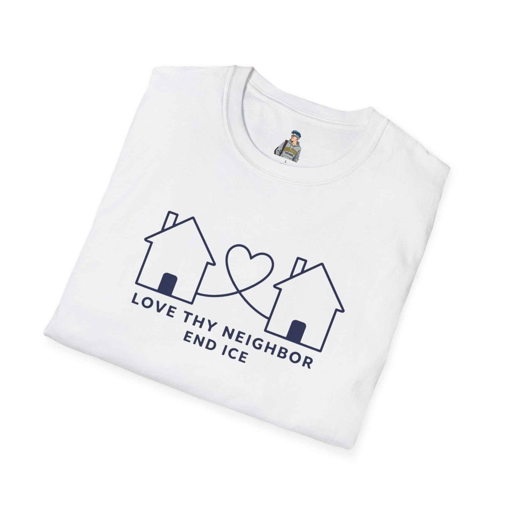 T-Shirt — "Love Thy Neighbor END ICE