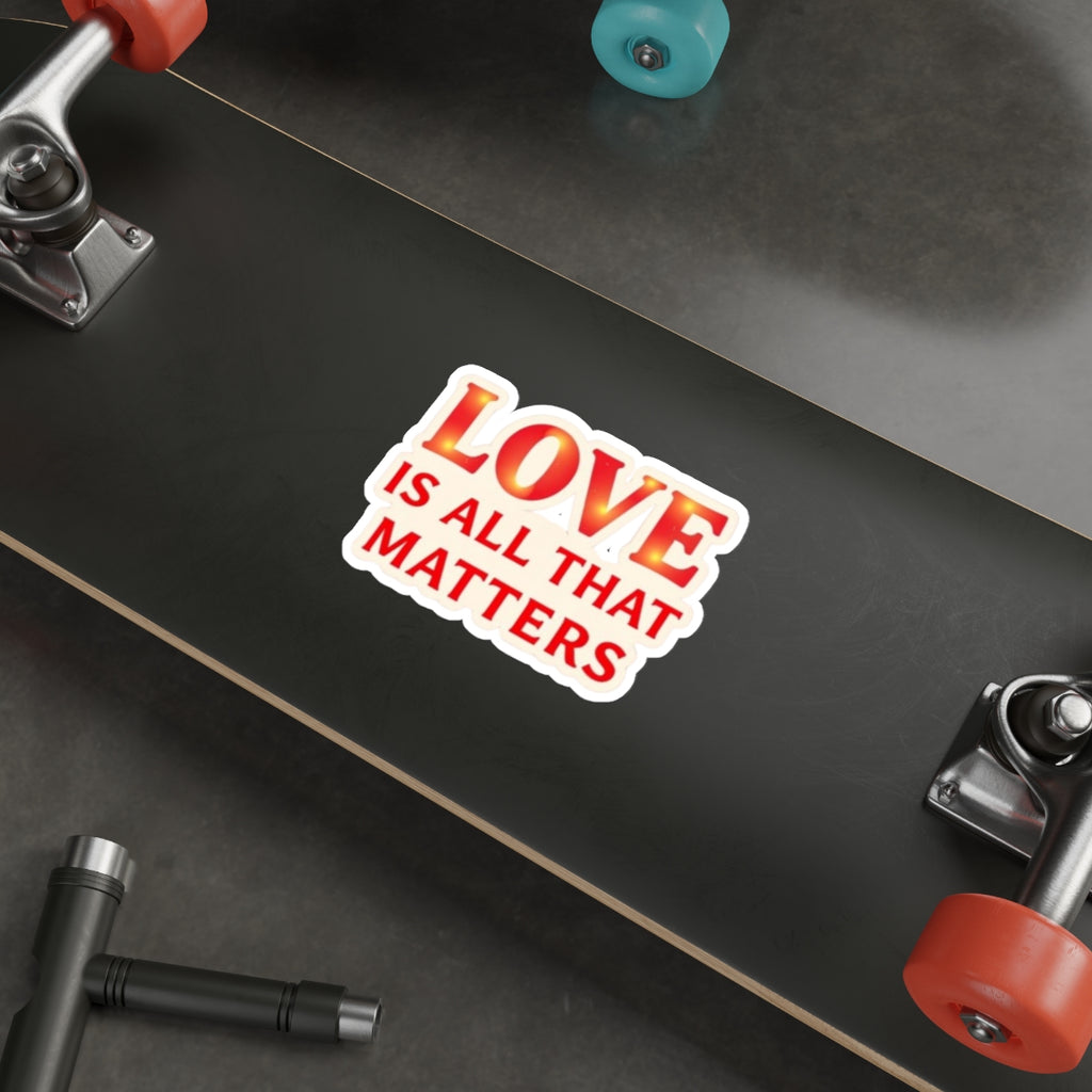 Die-Cut Stickers - LOVE IS ALL THAT MATTERS