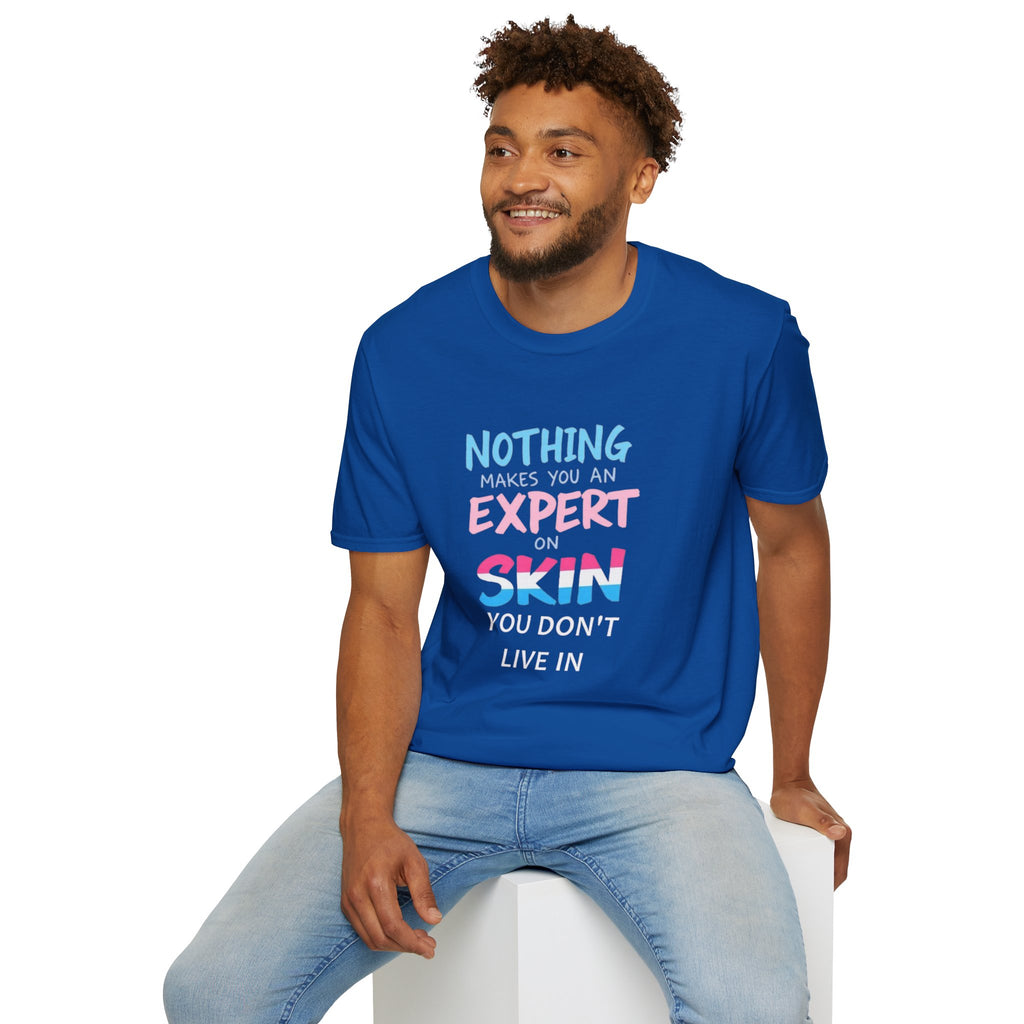Nothing Makes You an Expert on Skin You Don't Live In Trans Pride Ally Tee