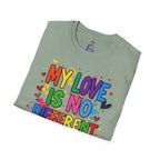 My Love is No Different Than Yours Pride Unisex T-Shirt