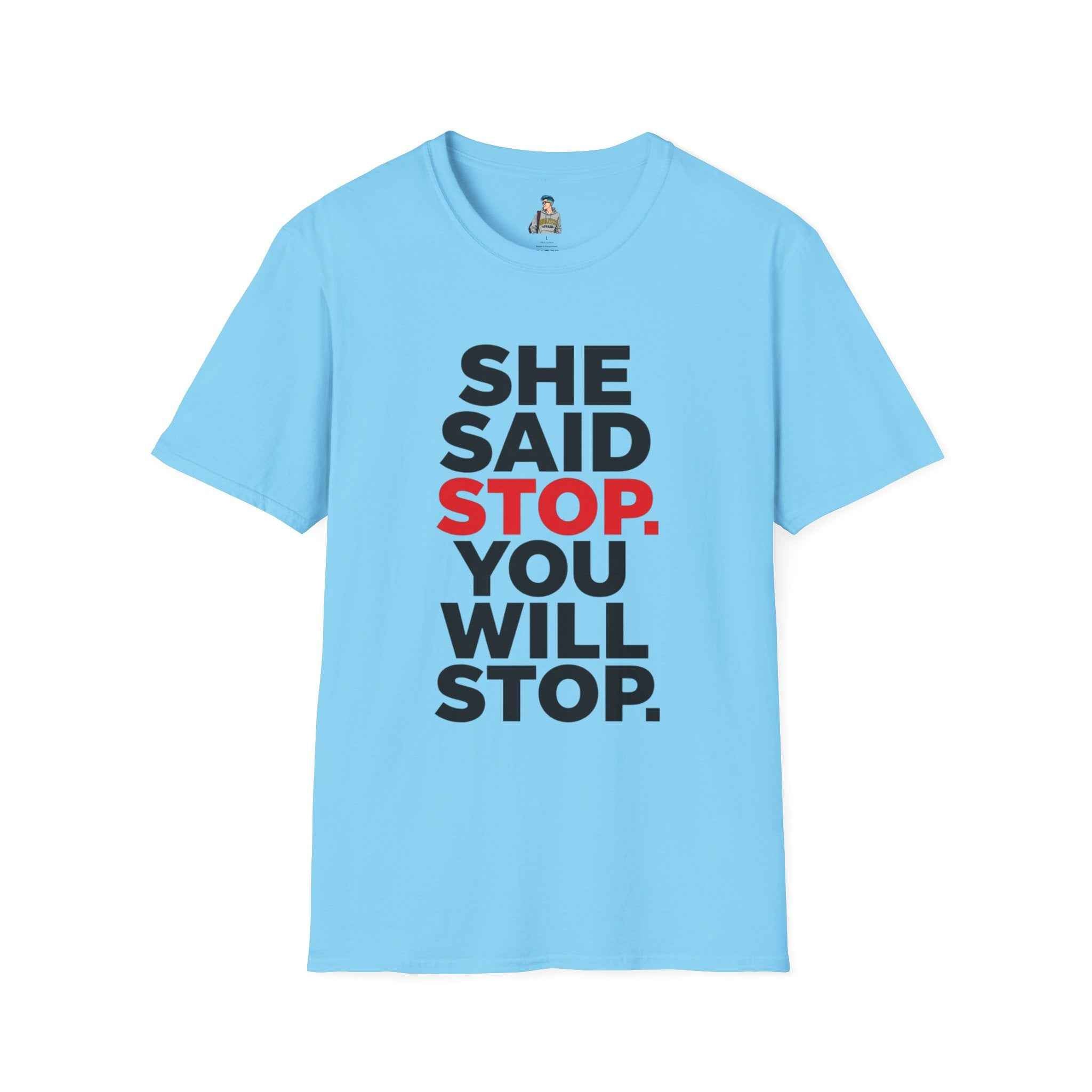 T-Shirt — "She Said Stop, You Will Stop." Bold Statement Tee for Consent Awareness
