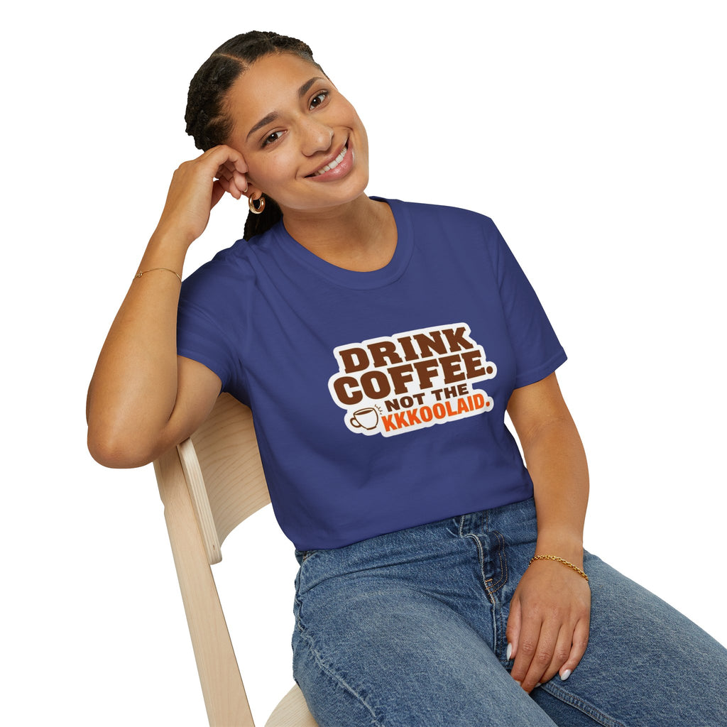 DRINK COFFEE, NOT THE KKKOOLAID. Unisex Softstyle T-Shirt - Empowering Message for Activists