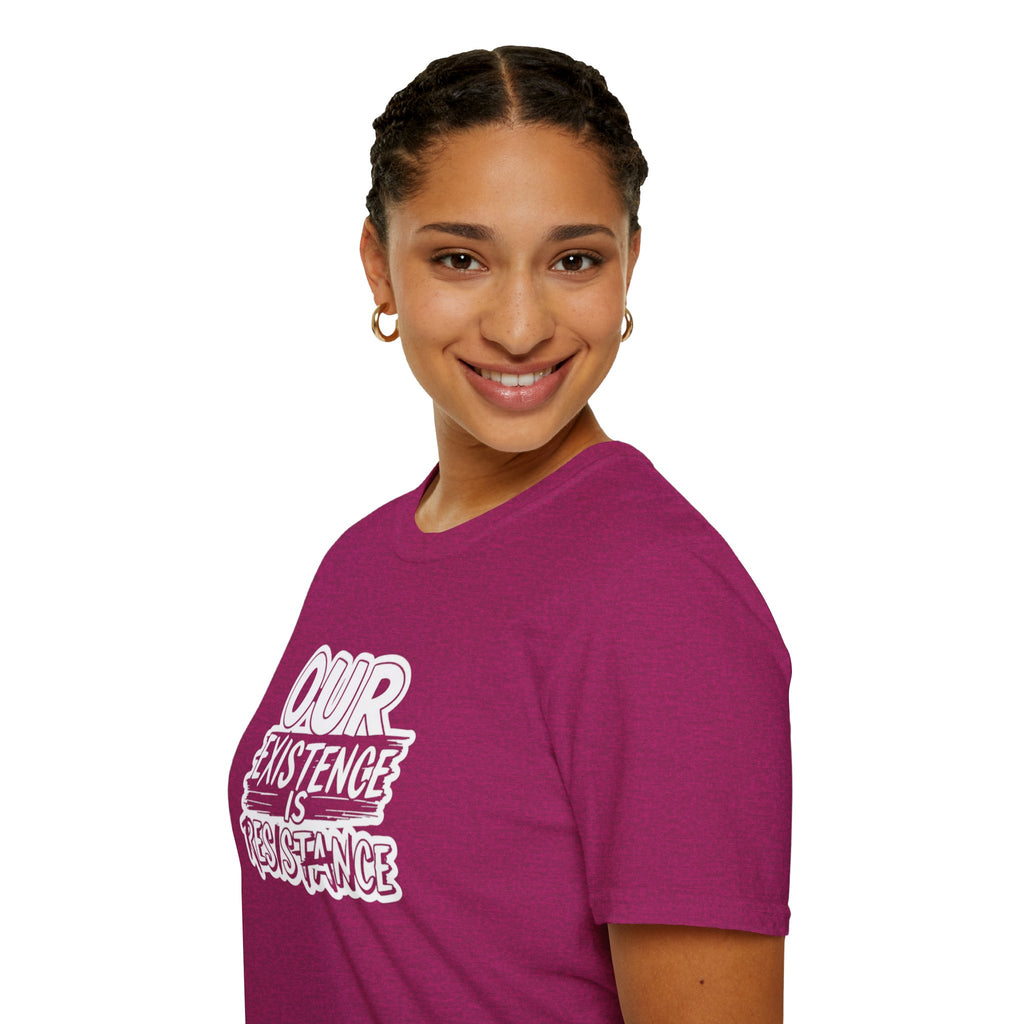 Our Existence is Resistance T-Shirt