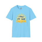 I Make My Own Sunshine Unisex T-Shirt