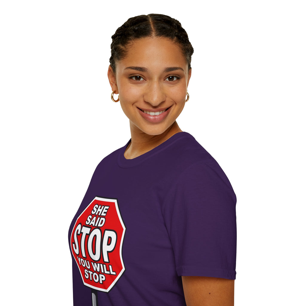 She Said STOP You Will Stop - Graphic T-Shirt
