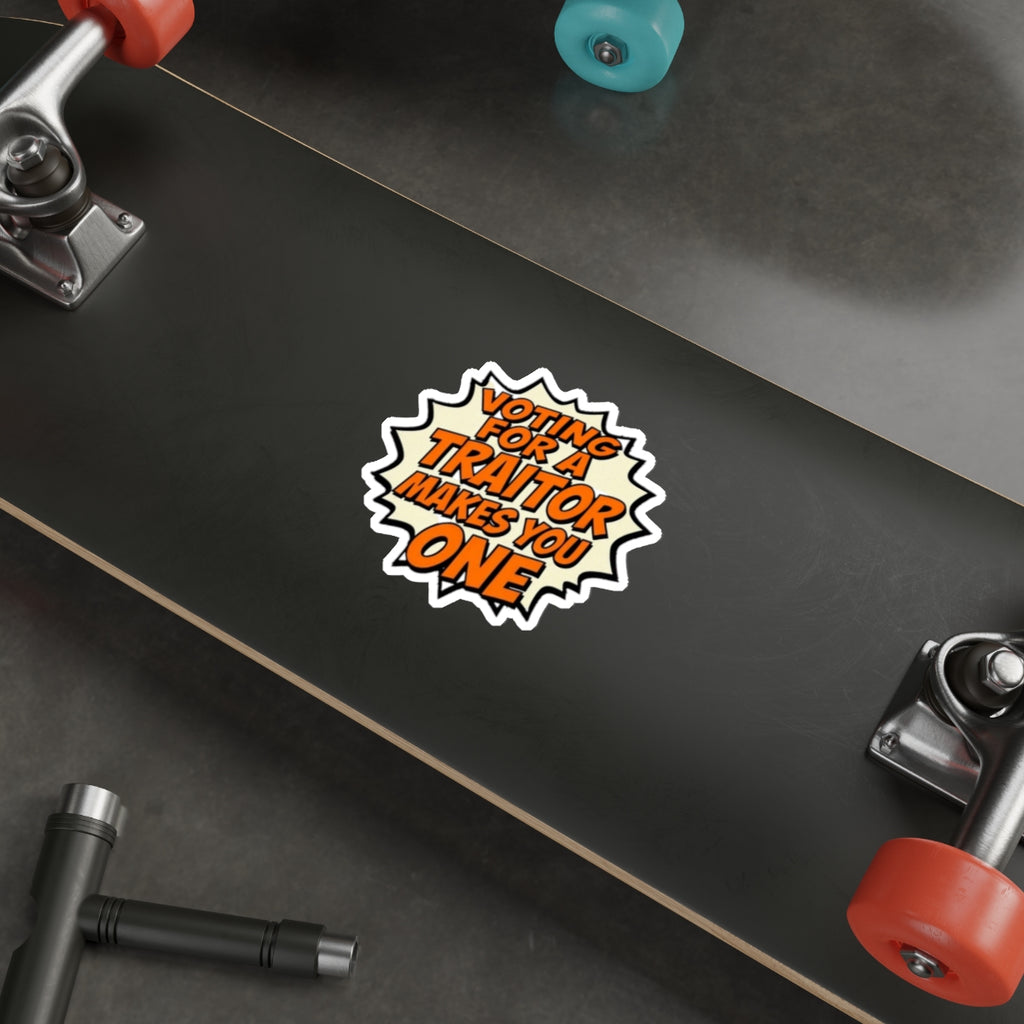 Die-Cut Stickers - Voting for a Traitor Makes You One